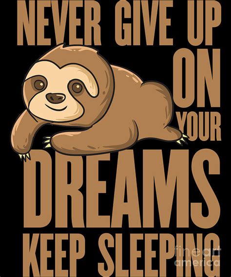 Never Give Up On Your Dreams Funny Sloth Digital Art By Eq Designs Pixels