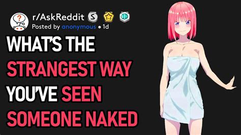 Whats The Strangest Way Youve Seen Someone Naked R Askreddit Youtube