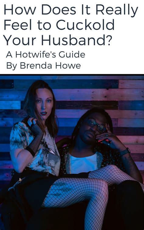How Does It Really Feel To Cuckold Your Husband A Hotwifes Guide By Brenda Howe Goodreads