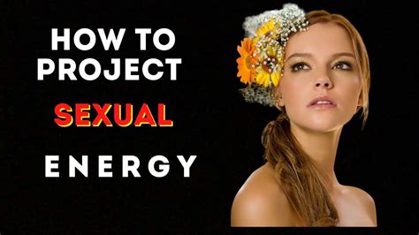 How To Project Sexual Energy Interesting Psychology Facts Youtube