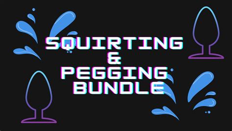 Pegging And Squirting Bundle