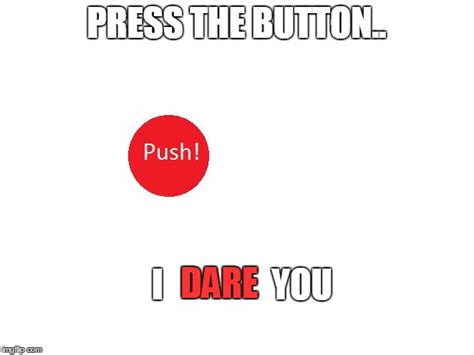 Press It If You Dare Imgflip