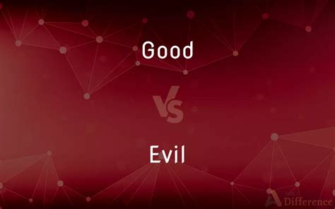 Good Vs Evil — Whats The Difference