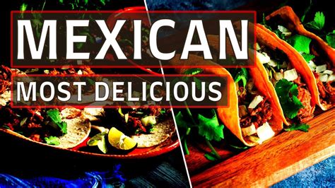 the top 10 best mexican food you must try best mexican dishes youtube