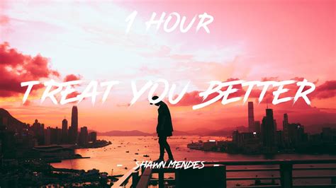 Treat You Better Shawn Mendes Lyrics 1 Hour 4k Youtube