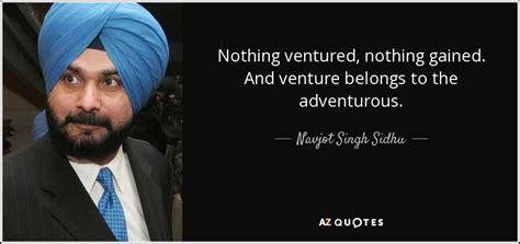 Navjot Singh Sidhu Quote Nothing Ventured Nothing Gained And Venture