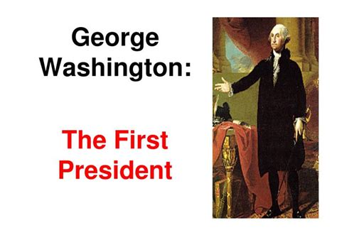 Ppt George Washington The First President Powerpoint