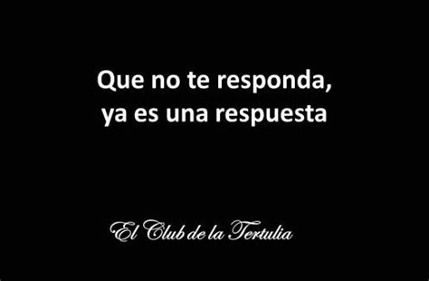 Que No Te Responda Ya Es Una Respuesta Frases Pensamientos