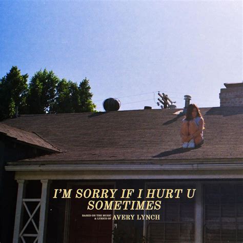 Avery Lynchs Recent Single Im Sorry If I Hurt U Sometimes Is A