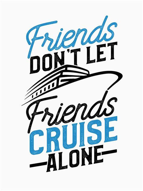 Friends Dont Let Friend Cruise Alone T Shirt By Graf1k Redbubble