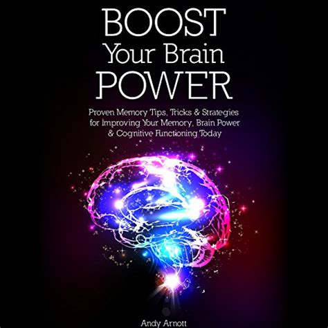 Boost Your Brain Power Proven Memory Tips Tricks And Strategies For Improving Your Memory