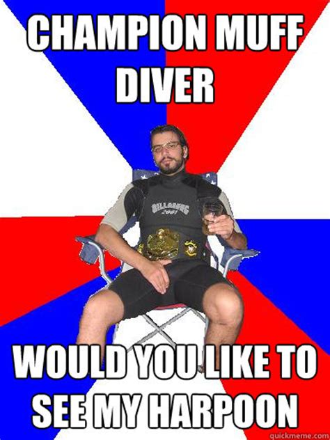 Champion Muff Diver Would You Like To See My Harpoon Misc Quickmeme