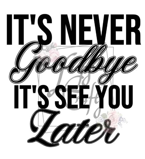 It S Never Goodbye It S See You Later SVG Etsy