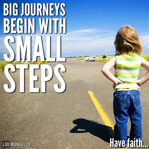 Big Journeys Begin With Small Steps Take One Today Have Faith