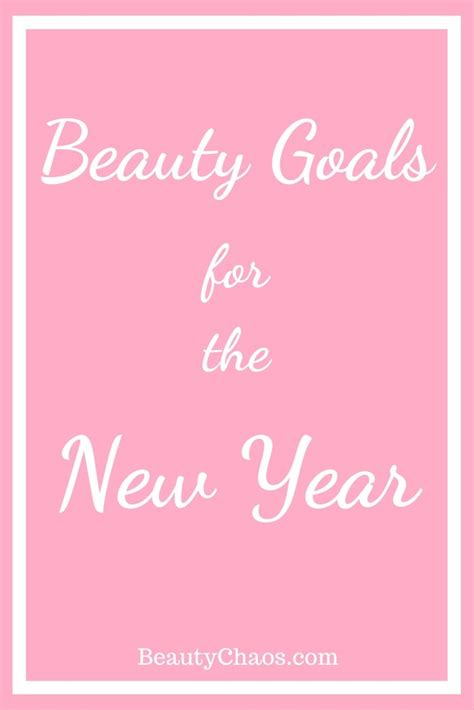 Beauty Goals For The New Year Beauty Goals Beauty Blogger Blog Projects