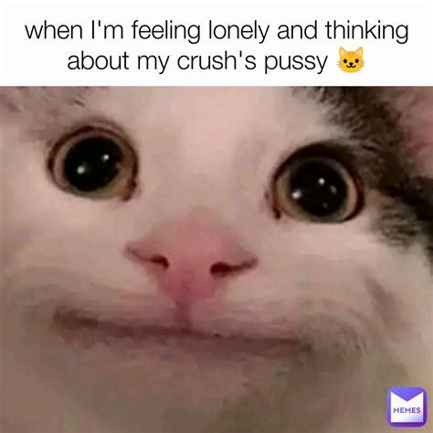 When Im Feeling Lonely And Thinking About My Crushs Pussy 🐱