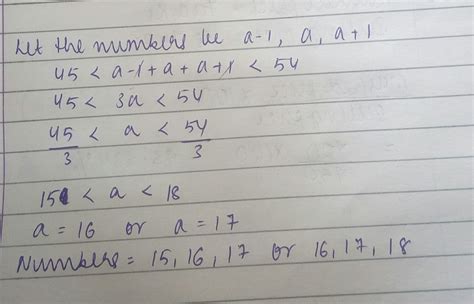 Find Three Consecutive Whole Numbers Whose Sum Is More Then 45 But Less