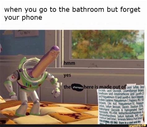 When You Go To The Bathroom But Forget Your Phone Ifunny Really