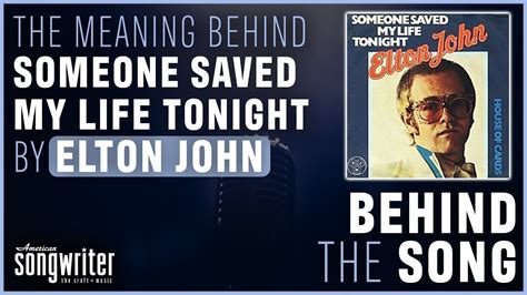 Someone Saved My Life Tonight By Elton John Behind The Song Youtube