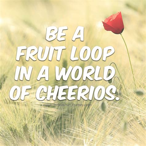 Be A Fruit Loop In A World Of Cheerios The Mindset Journey