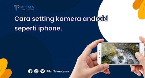 Cara Setting Kualitas Kamera Android Seperti Iphone