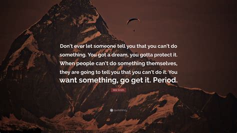 Someone who wants to be in a relationship is going to spend time getting to know you—outside of the bedroom. Will Smith Quote: "Don't ever let someone tell you that ...