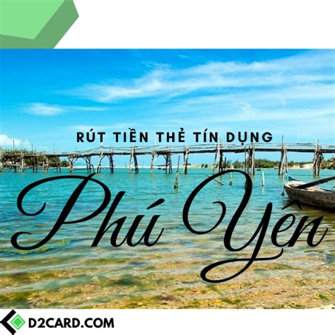 Rút tiền mặt thẻ tín dụng Phú Yên