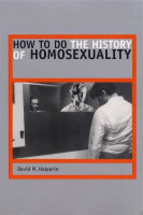 How To Do The History Of Homosexuality By David M Halperin English Paperback 9780226314488 Ebay