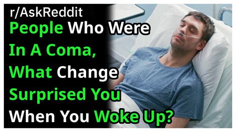 People Who Were In A Coma What Change Surprised You When You Woke Up