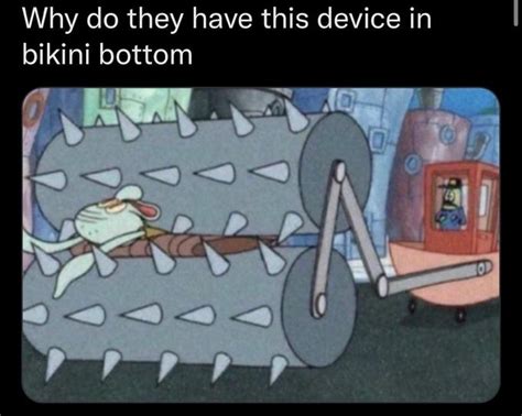 Why Do They Have This Device In Bikini Bottom Squidward Crushed By