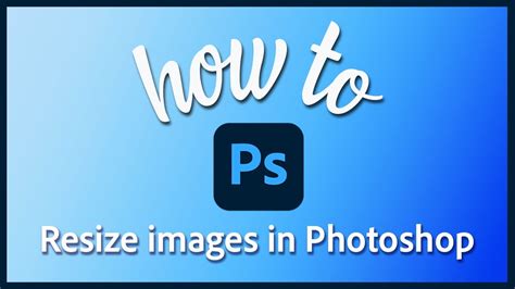 How To Resize Images In Adobe Photoshop Youtube