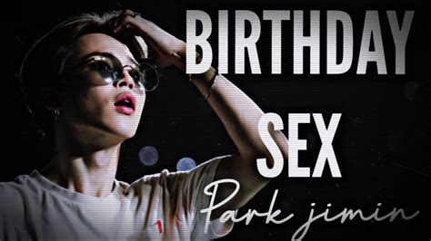 Birthday Sex 🔞 Park Jimin Fmv Youtube