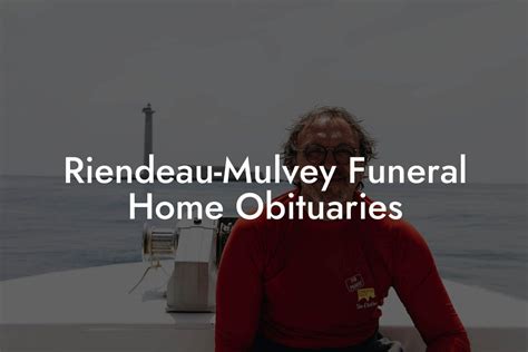 Riendeau-Mulvey Funeral Home Obituaries - Eulogy Assistant