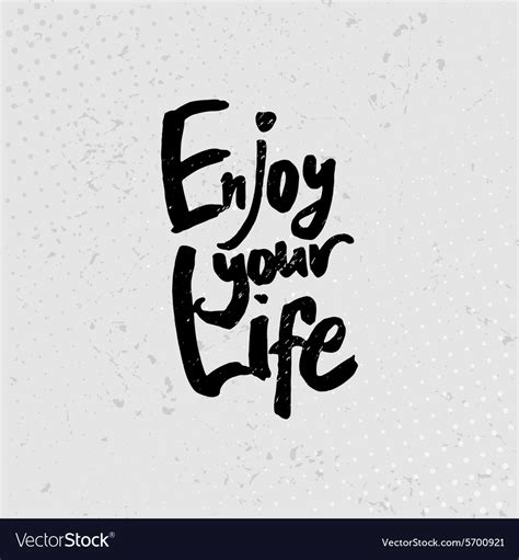 Enjoy Your Life Hand Drawn Quotes Black Vector Image