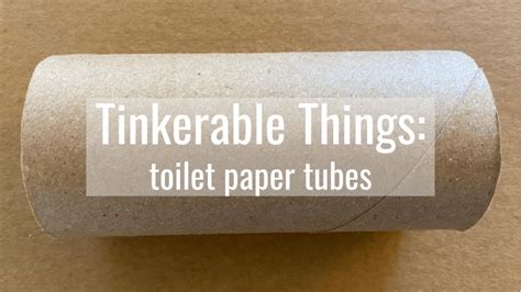 Tinkerable Things Toilet Paper Tubes — Wonderful Idea Co