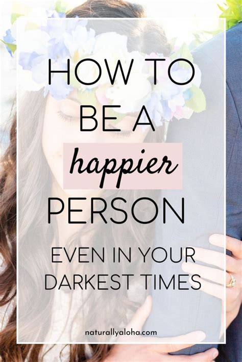 How To Be A Happier Person Even In The Hardest Times Naturally Aloha