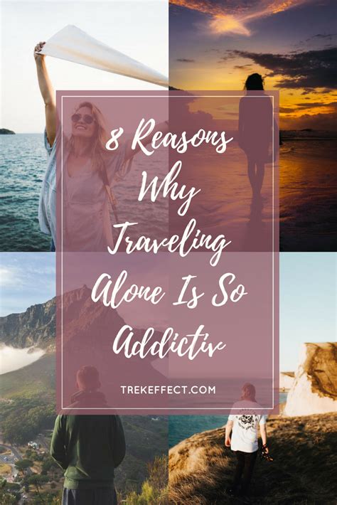 8 Reasons Why Traveling Alone Is So Addictive Travel Alone Travel