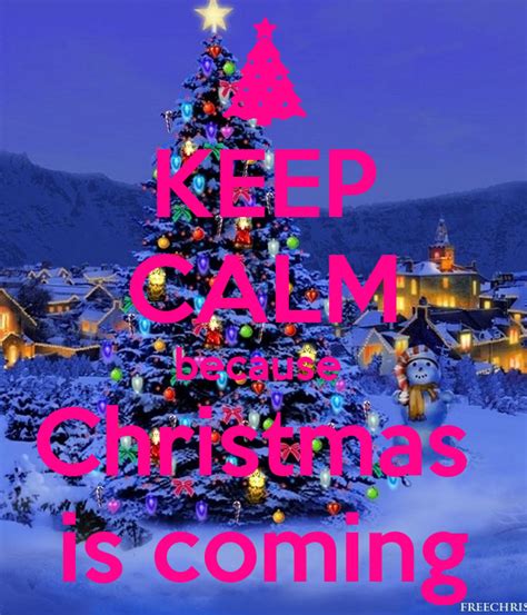 Keep Calm Because Christmas Is Coming Poster Keepcalm Keep Calm O Matic