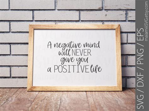 A Negative Mind Will Never Give You A Positive Life Svg Etsy