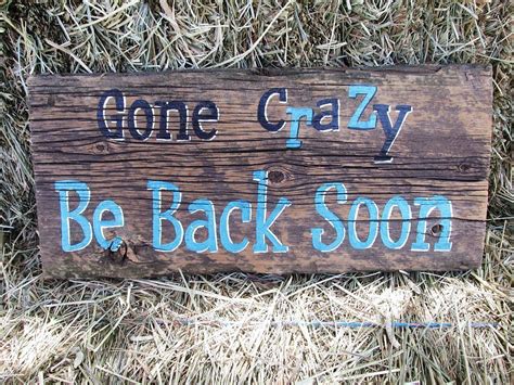 Gone Crazy Be Back Soon Quote Sign Wooden Signs Diy Inspirational
