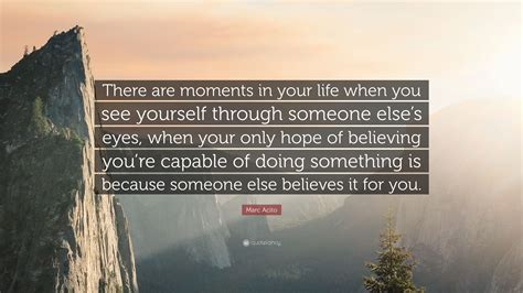 Marc Acito Quote “there Are Moments In Your Life When You See Yourself