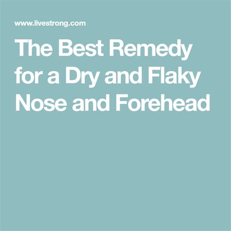 The Best Remedy For A Dry And Flaky Nose And Forehead Dry Scaly Skin