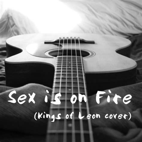 Stream Sex Is On Fire Kings Of Leon Cover By Cy Listen Online For