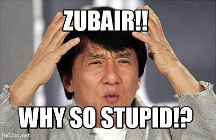 Meme Creator Funny Zubair Why So Stupid Meme Generator At