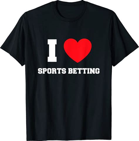 I Love Sports Betting T Shirt Clothing