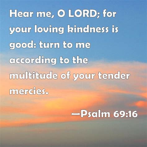 Psalm 6916 Hear Me O Lord For Your Loving Kindness Is Good Turn To