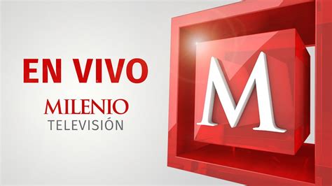 En Vivo Milenio Noticias Youtube