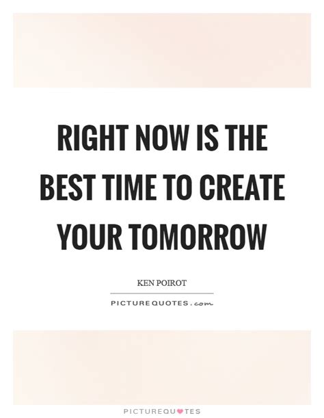 Your Time Is Now Quotes And Sayings Your Time Is Now Picture Quotes