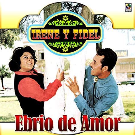 Ebrio De Amor Irene Y Fidel Digital Music