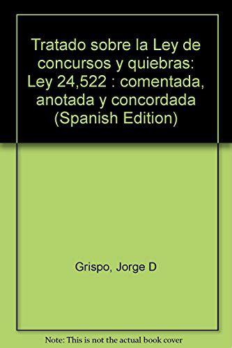 Tratado Sobre La Ley De Concursos Y Quiebras Ley 24522 Comentada